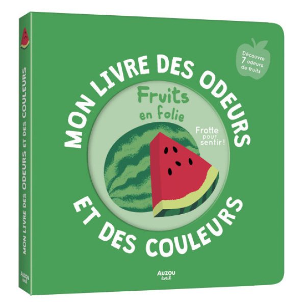 Mon livre des odeurs et des couleurs - Fruits en folie